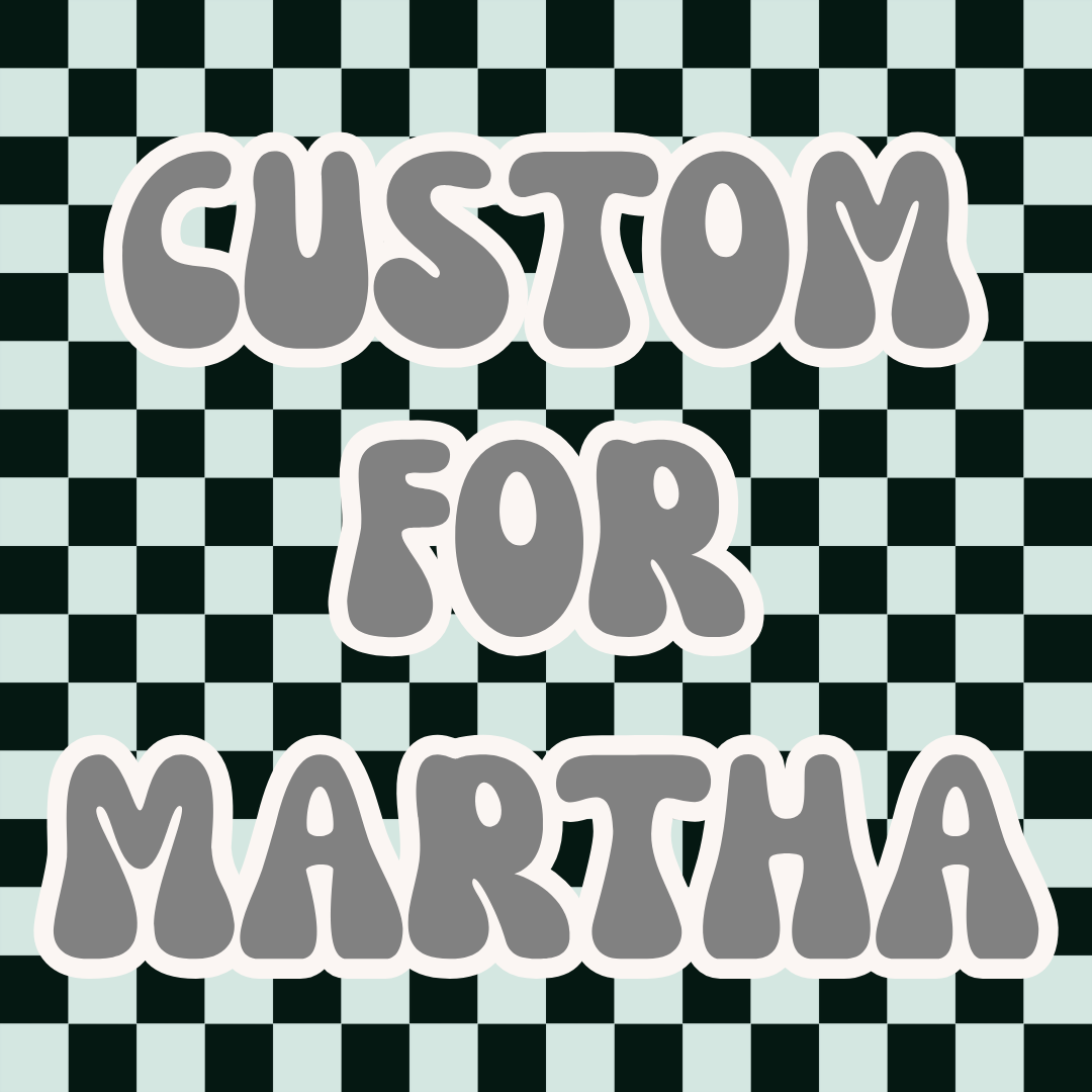 Custom Order for Martha