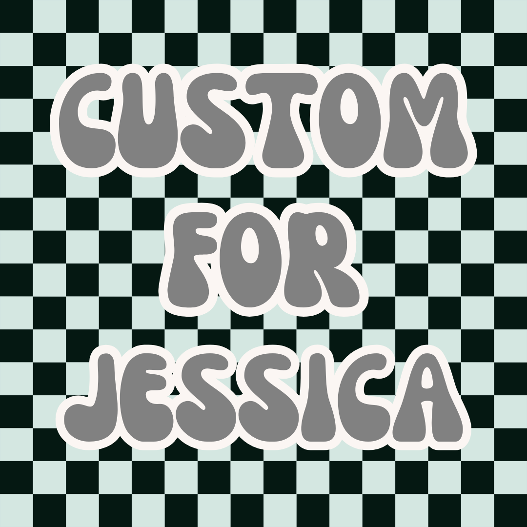 Custom Order for Jessica