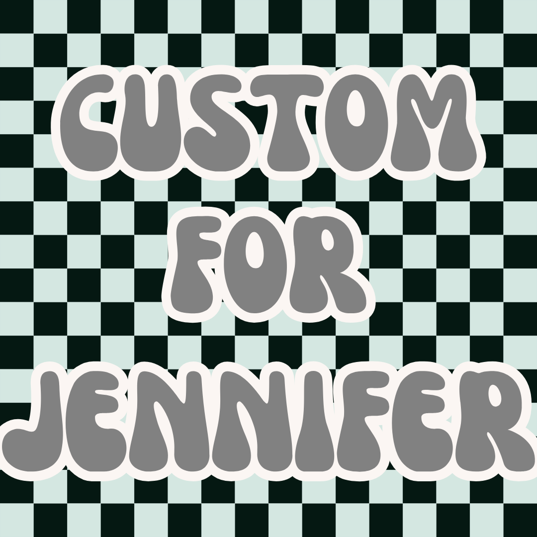 Custom Order for Jennifer