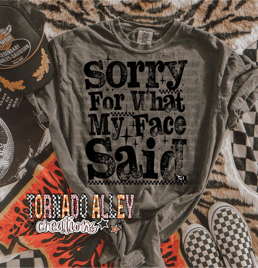 Sorry For What My Face Said Tee