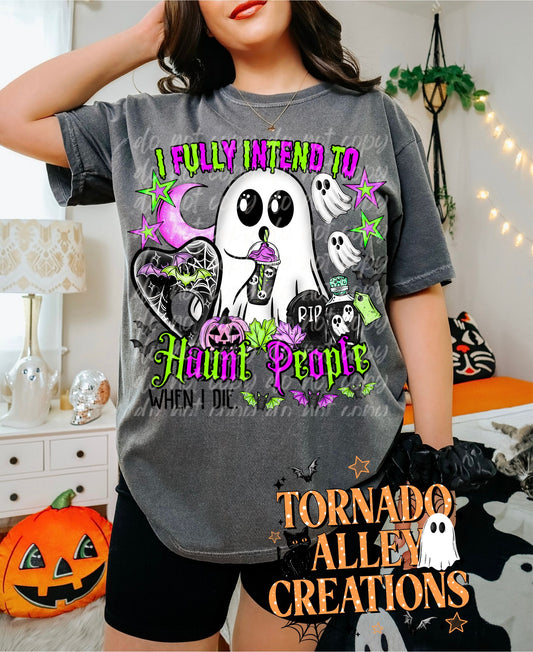 I Fully Intend To Haunt People When I Die Tee