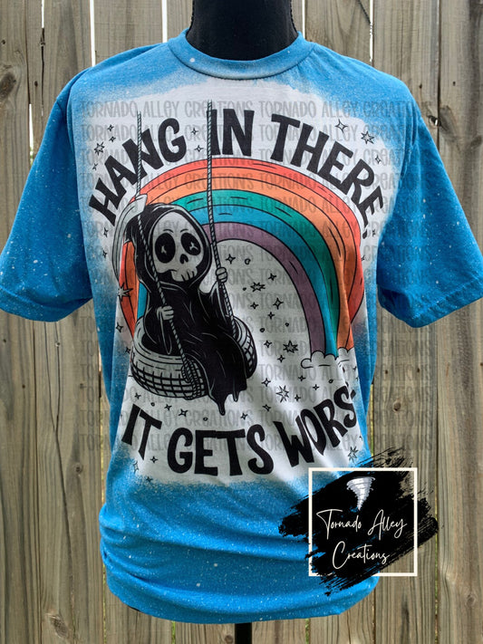 Hang In There It Gets Worse Tee Skelly Tee