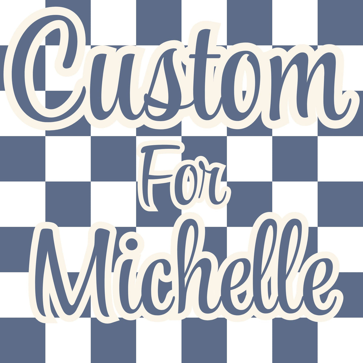 Custom Order for Michelle